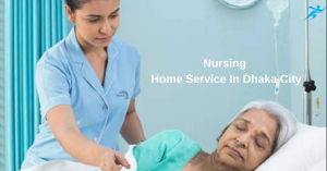 Nursing Home Service In Dhaka City